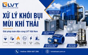 Xử lý khói bụi mùi công nghiệp LVT Việt Nam